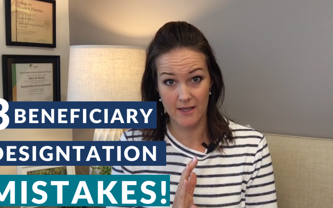 ARE YOU GUILTY OF THESE BENEFICIARY DESIGNATION MISTAKES?