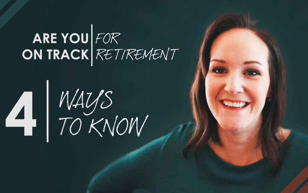 Are You On Track For Retirement? 4 Ways To Know