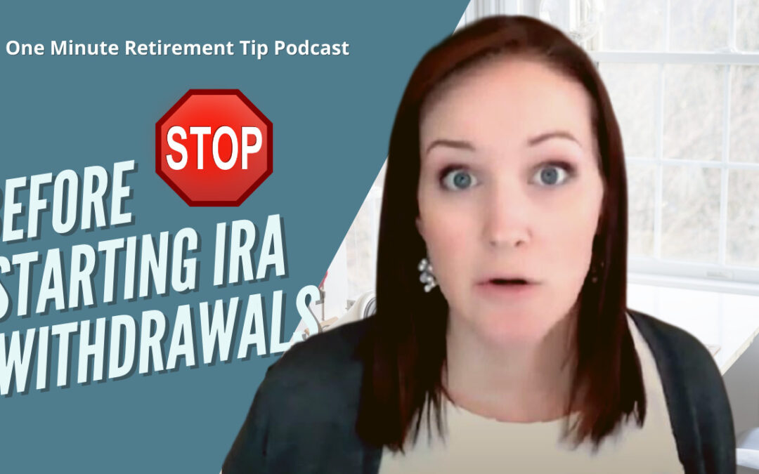 What You Need To Know Before Starting IRA Withdrawals
